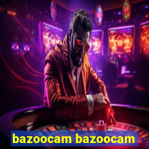 bazoocam bazoocam